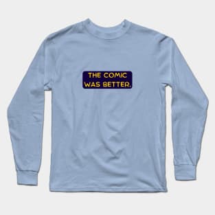 The Comic was Better Long Sleeve T-Shirt